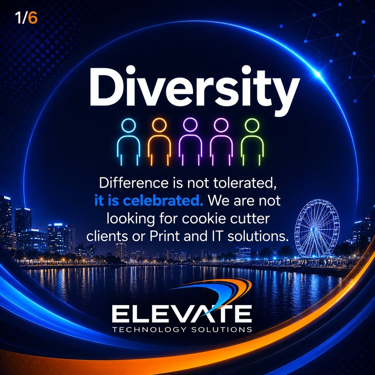 Elevate value: Diversity — Difference is not tolerated, it is celebrated.