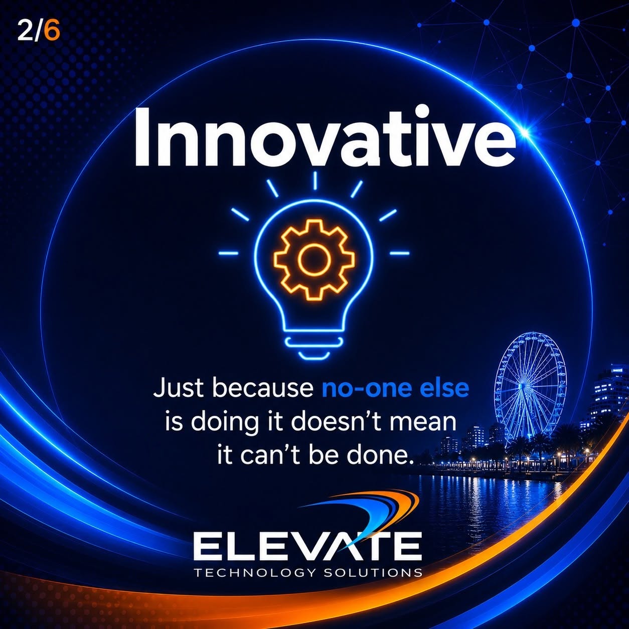 Elevate value: Innovative — Just because no-one else is doing it doesn’t mean it can’t be done.