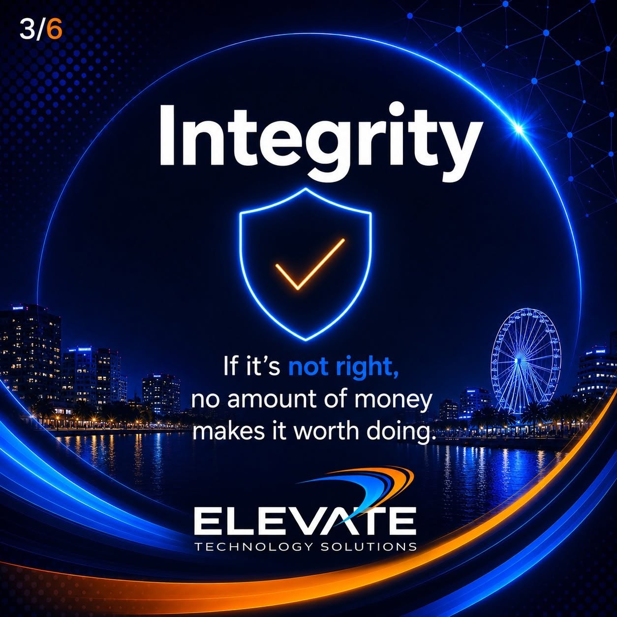 Elevate value: Integrity — If it’s not right, no amount of money makes it worth doing.